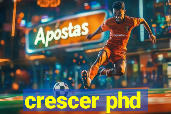 crescer phd